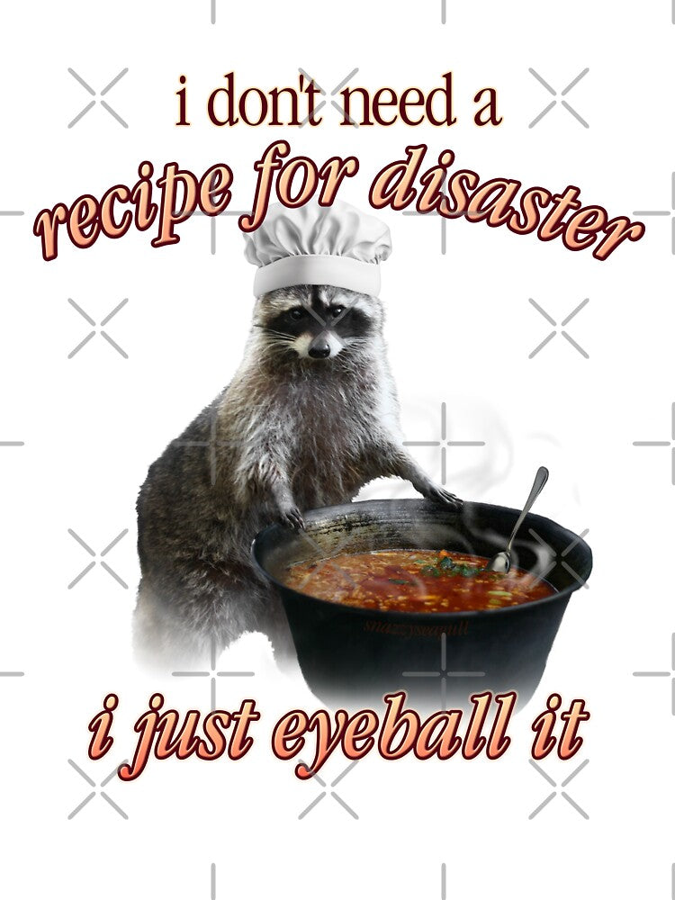 i don't need a recipe for disaster by snazzyseagull