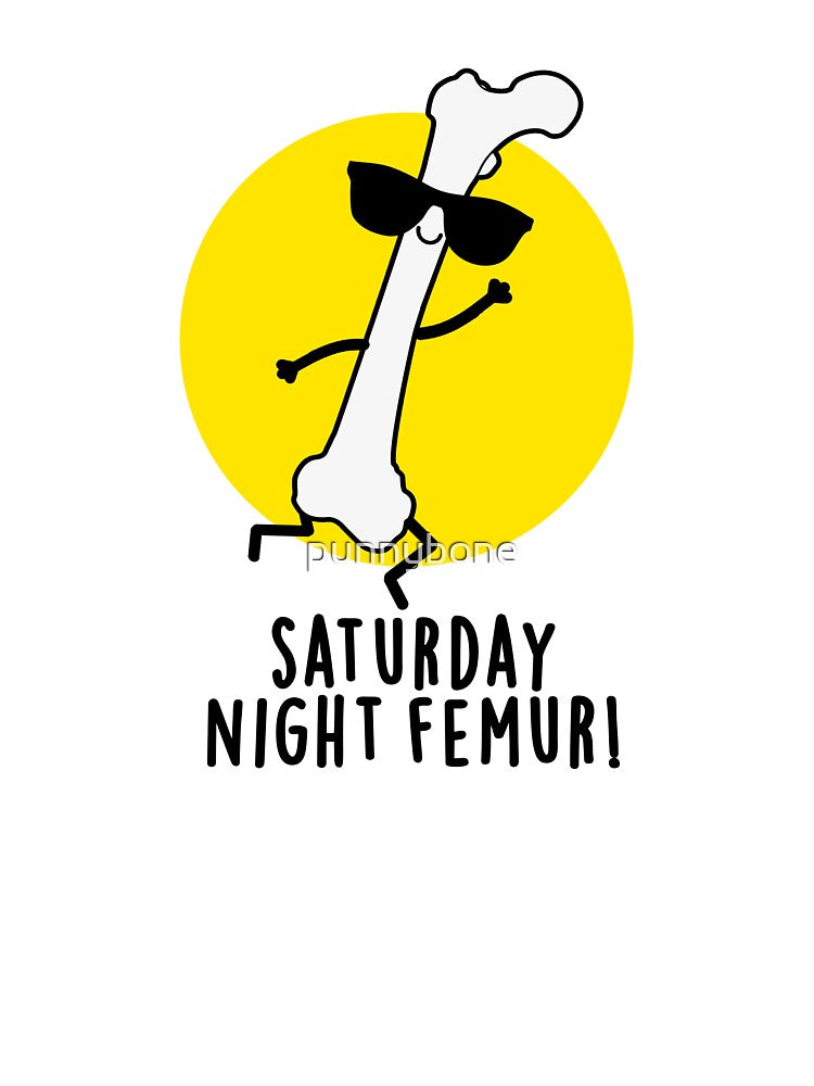 Saturday Night Femur Cute Bone Pun by punnybone