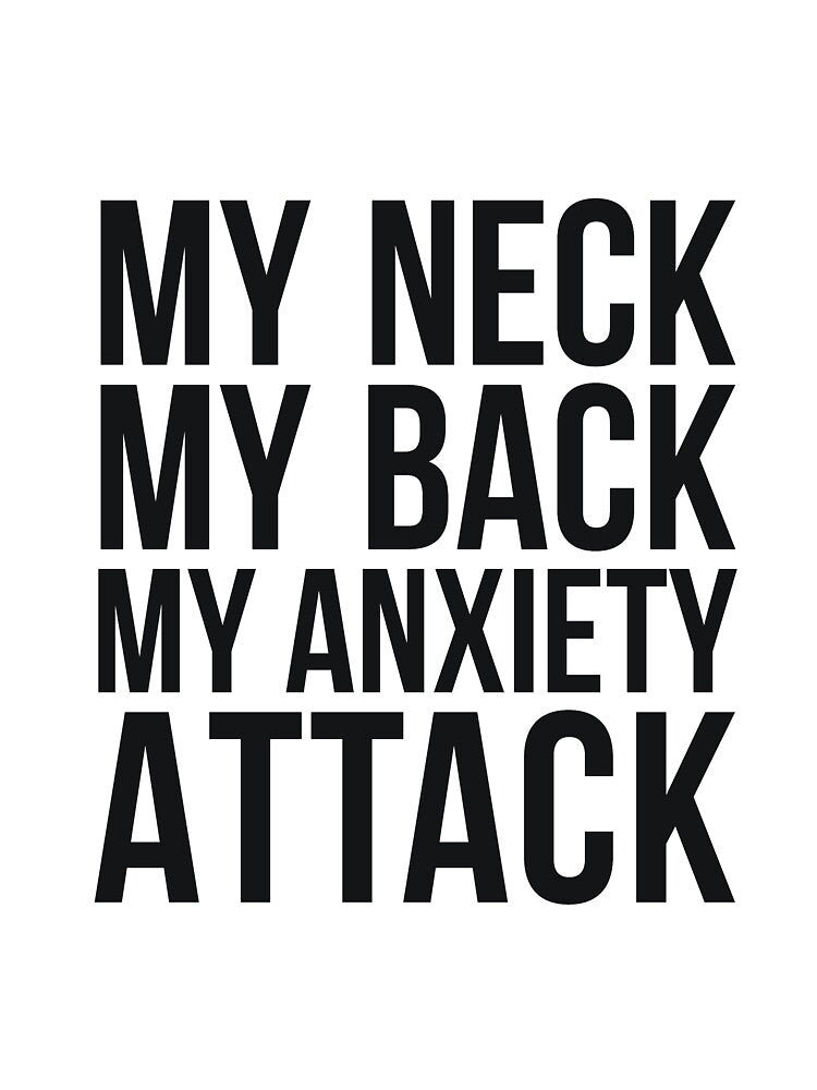 My Neck My Back My Anxiety Attack humor quote by RedYolk