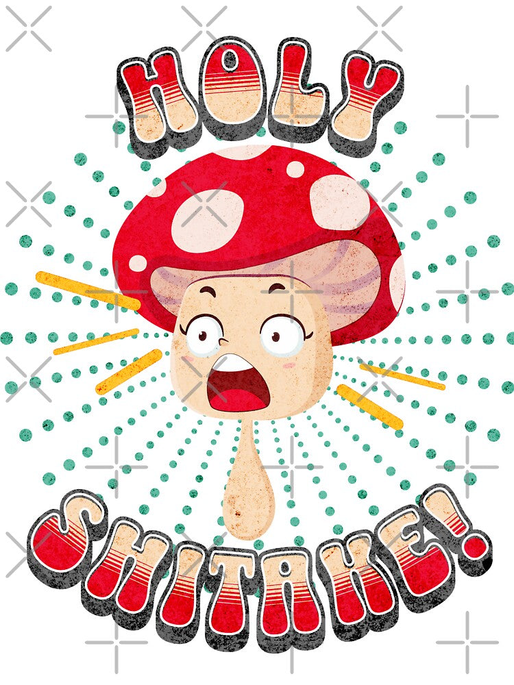 Holy Shitake! Mushroom by MorningTeeNmore