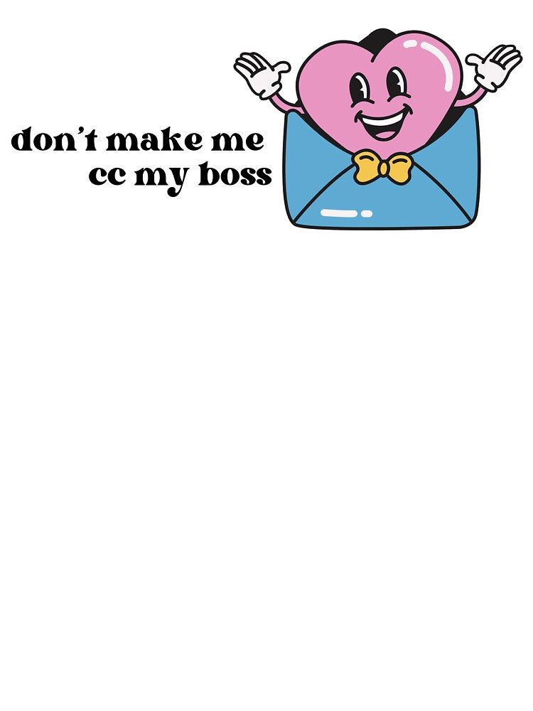 Don't Make Me CC My Boss by doghouseindy