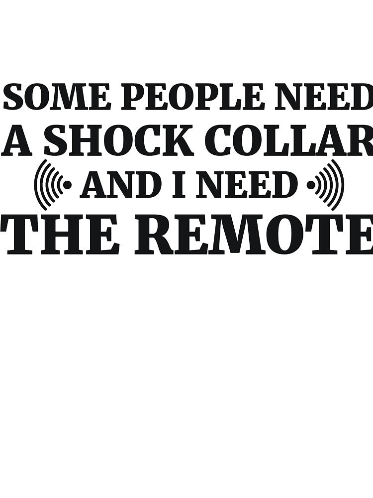 Some people need a shock collar and I need the remote by RedYolk