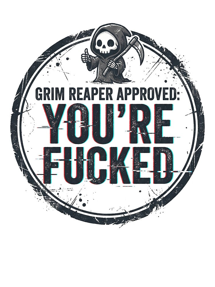 Grim Reaper Approved: You’re F*cked by DeadlyWhisper