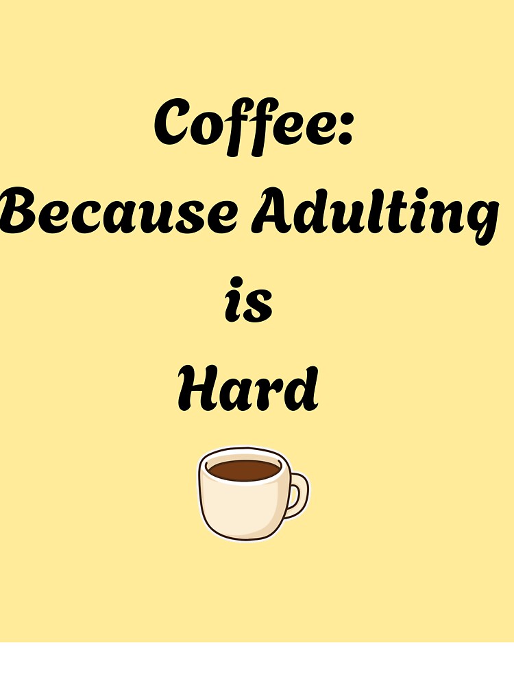 Coffee Because Adulting is Hard Funny Quote by DreamyDesignsByA