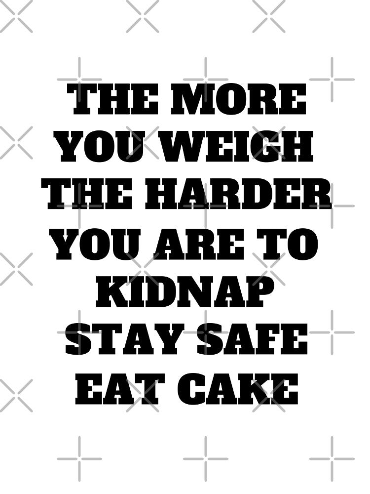 The More You Weigh The Harder You Are To Kidnap Funny Dark Humor Quote by Moriarty's Digital Visions