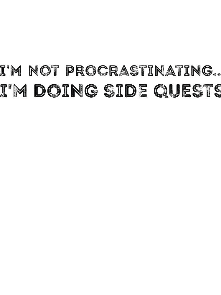 I'm not procrastinating... I'm doing side quests sarcastic by RedYolk