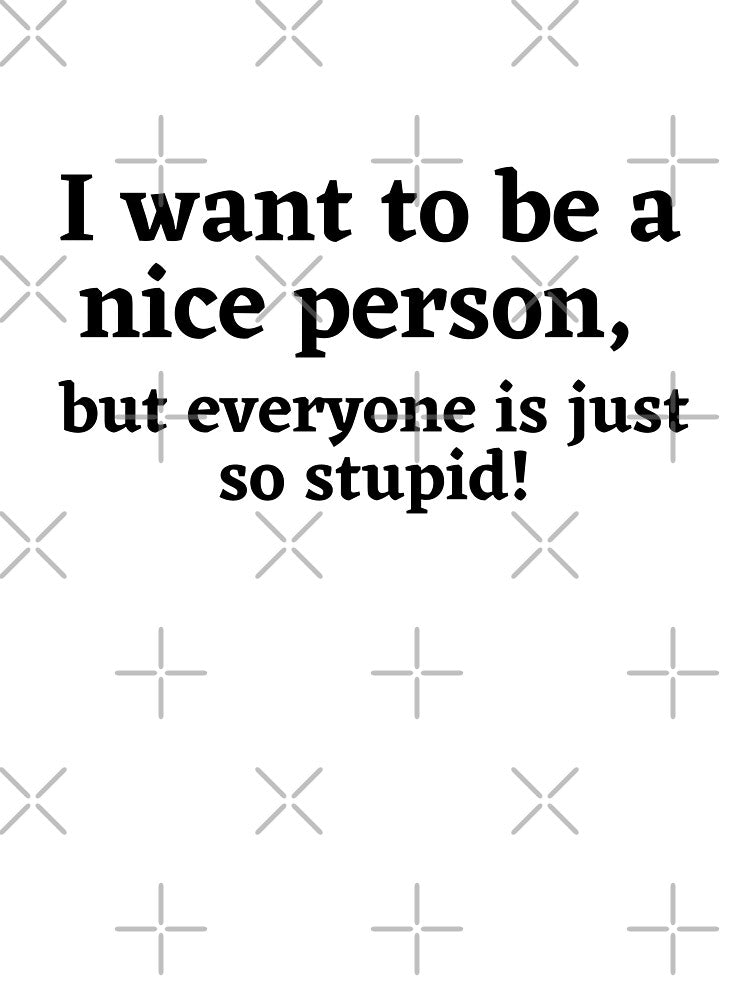 I Want To Be A Nice Person Funny Sarcastic Quote by Moriarty's Digital Visions