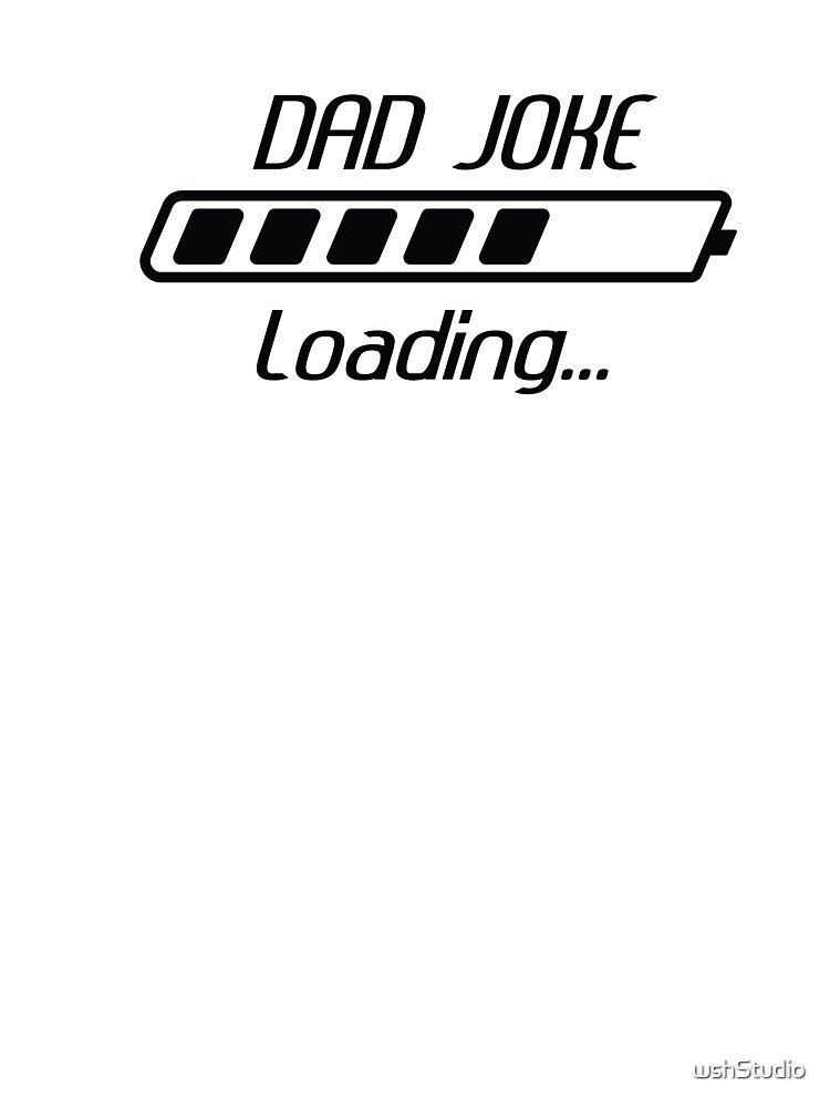Dad Joke Loading by wshStudio