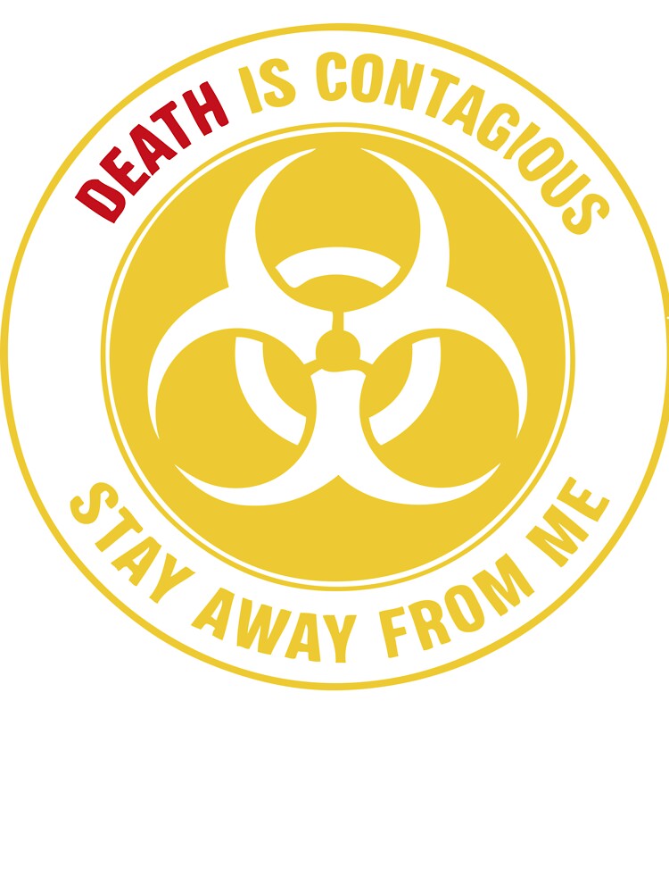 Death is contagious stay away from me by Say-Less-Studio