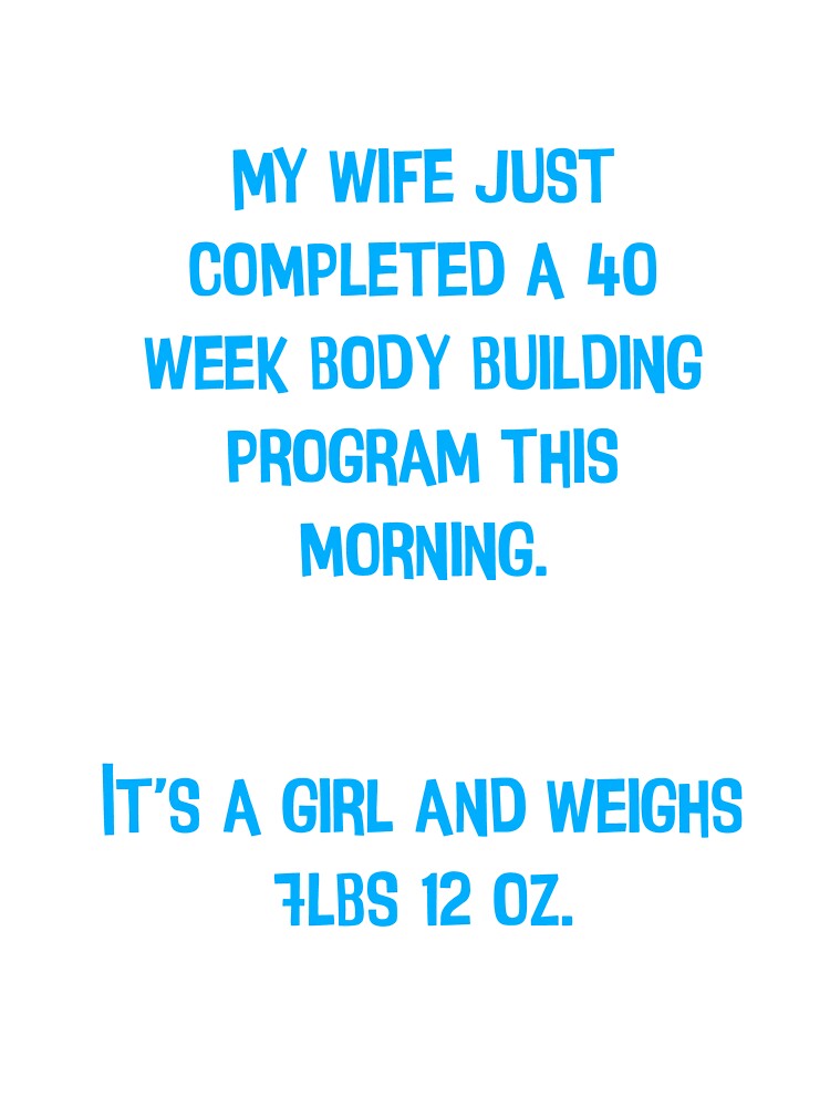 My Wife Just Completed A 40 Week Body Building Program This Morning. Funny Dad Jokes by Pete Roberts
