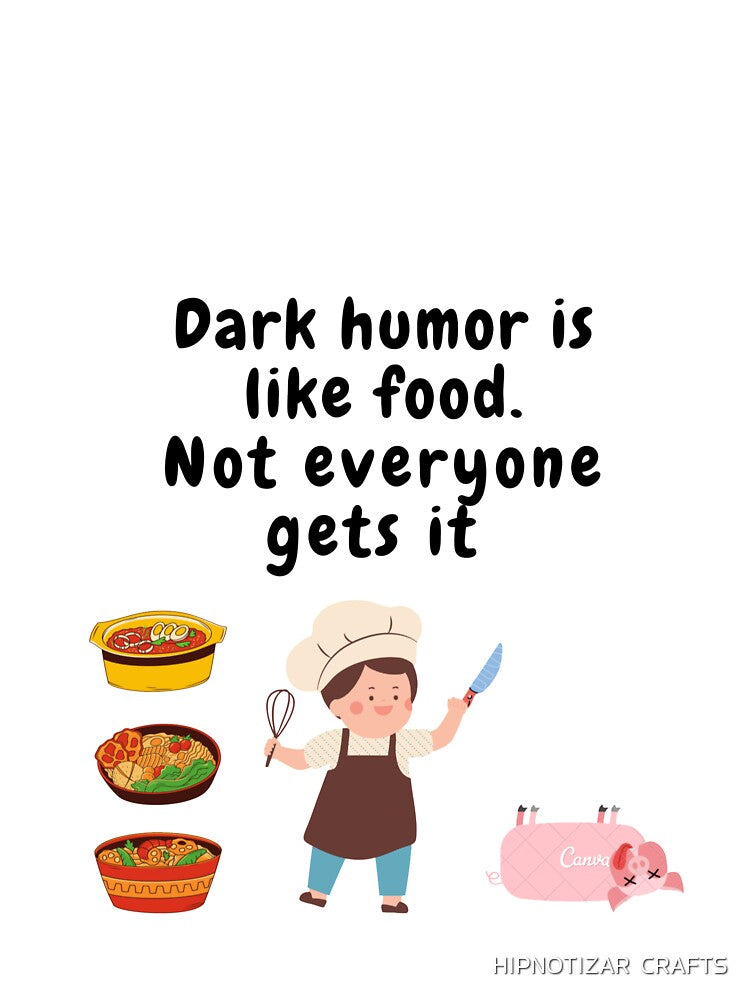 dark humor is like food not everyone gets it sarcastic quote [DH12] by HIPNOTIZAR  CRAFTS