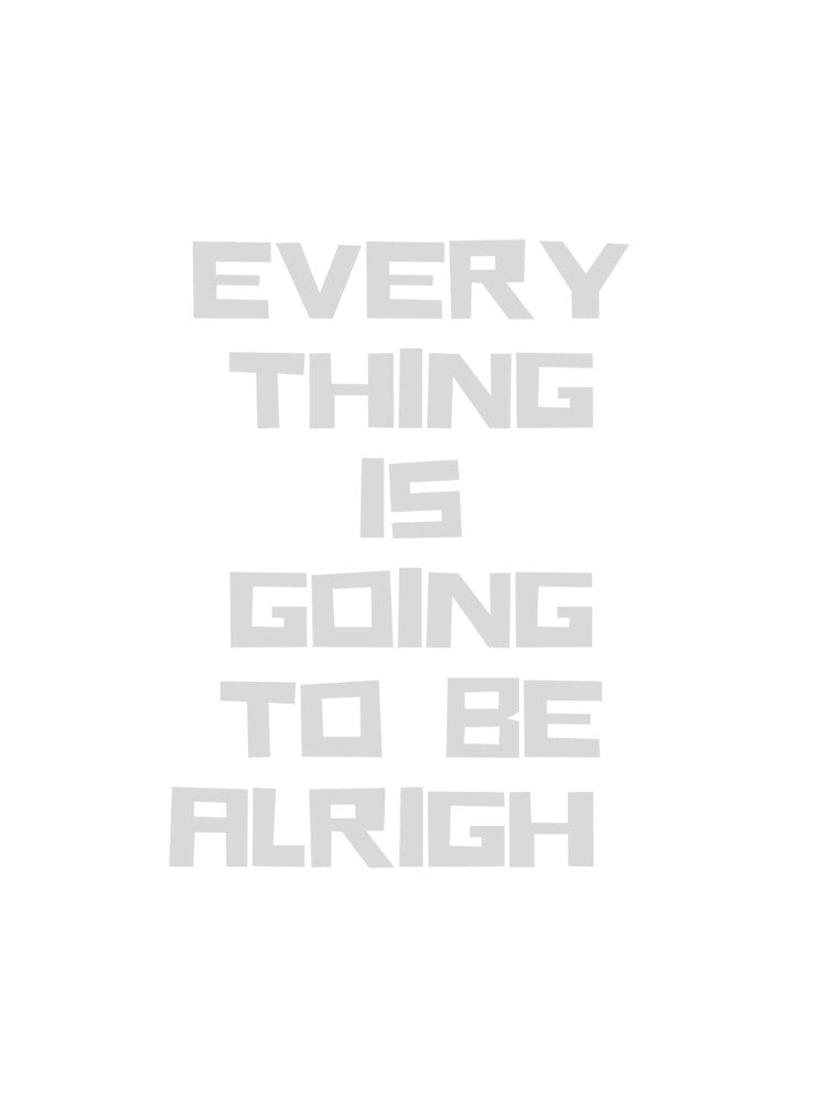 Everything Is Going To Be Alrigh... by StoriedLife