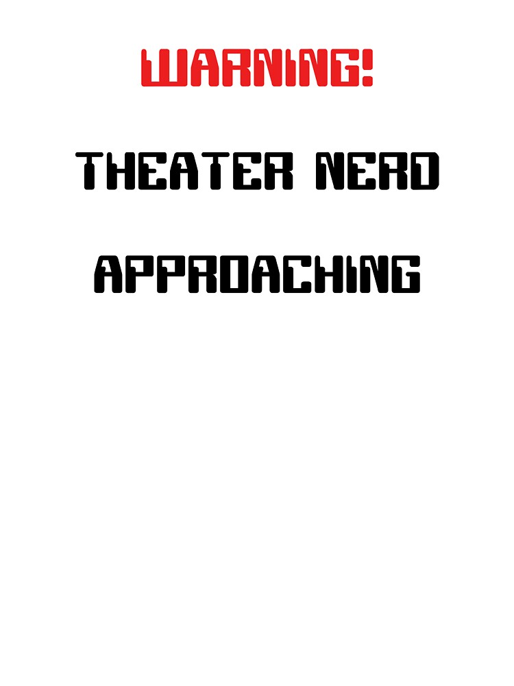 Funny Theater Nerd Approaching Warning by Stageystuff