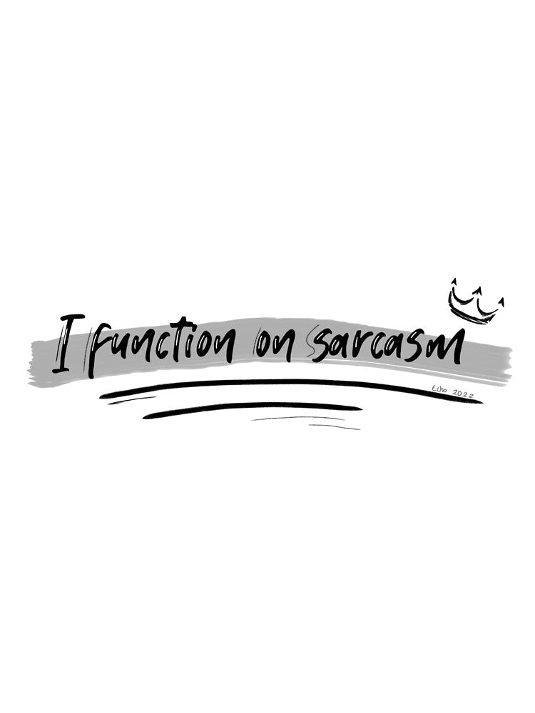 I function on sarcasm by ChaoticSarcasm