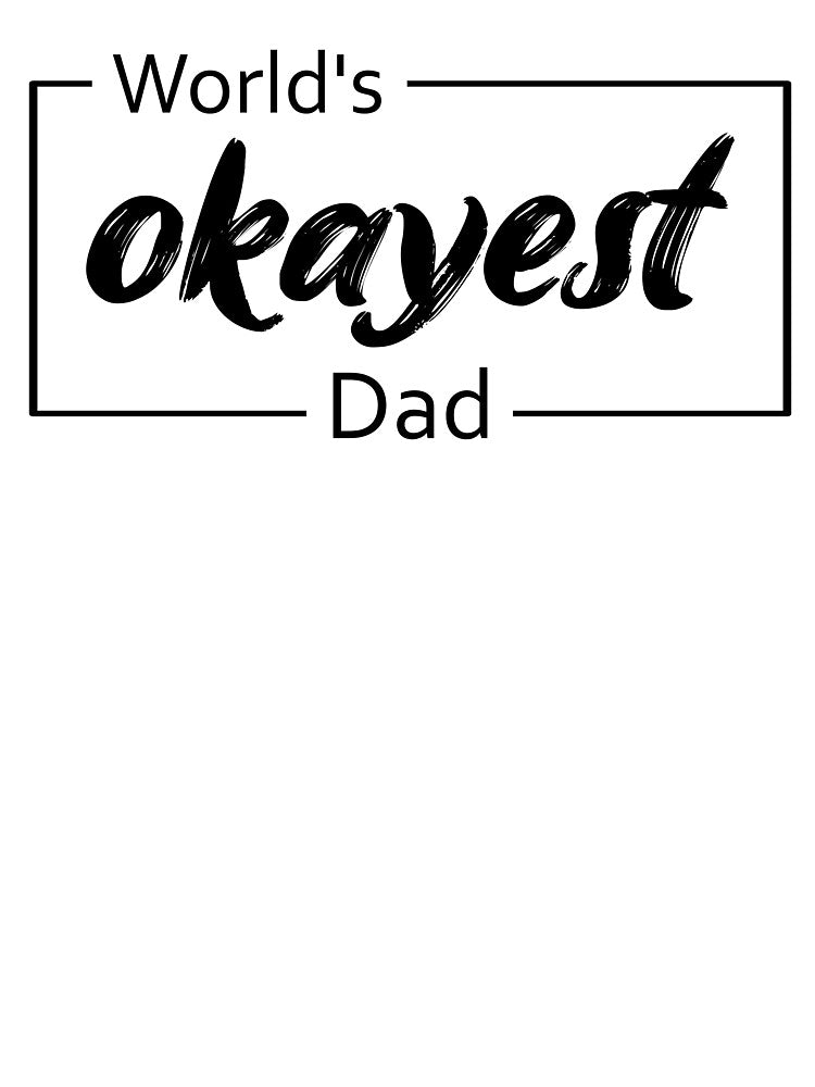 World's Okayest Dad by TiltedBearDsign
