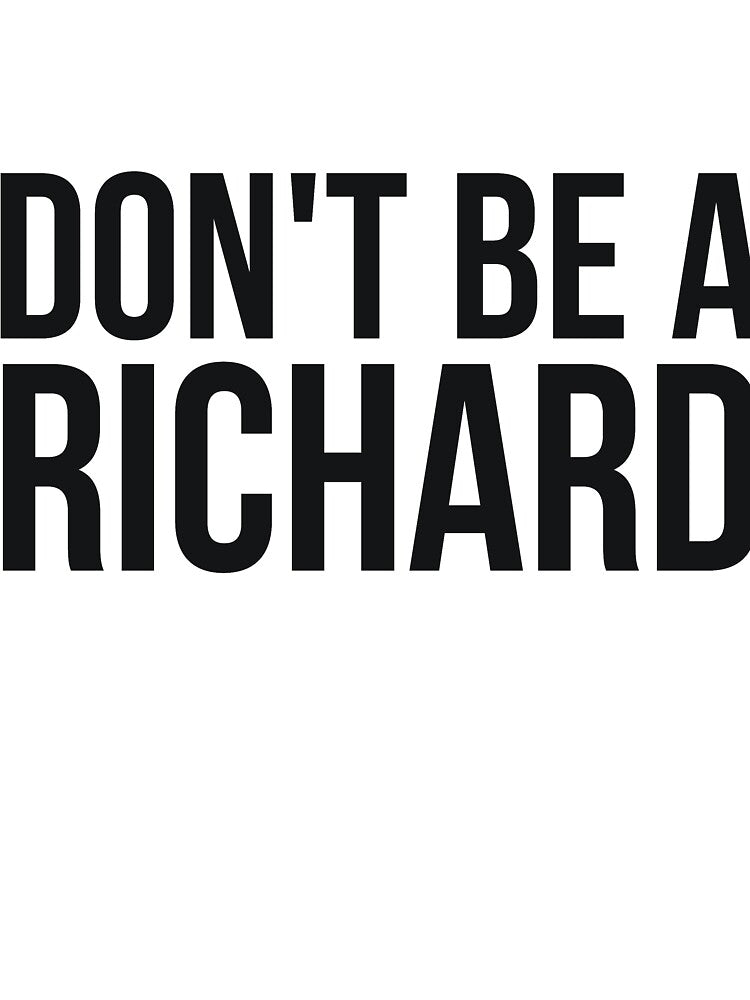 Don't Be a Richard funny sarcastic joke by RedYolk