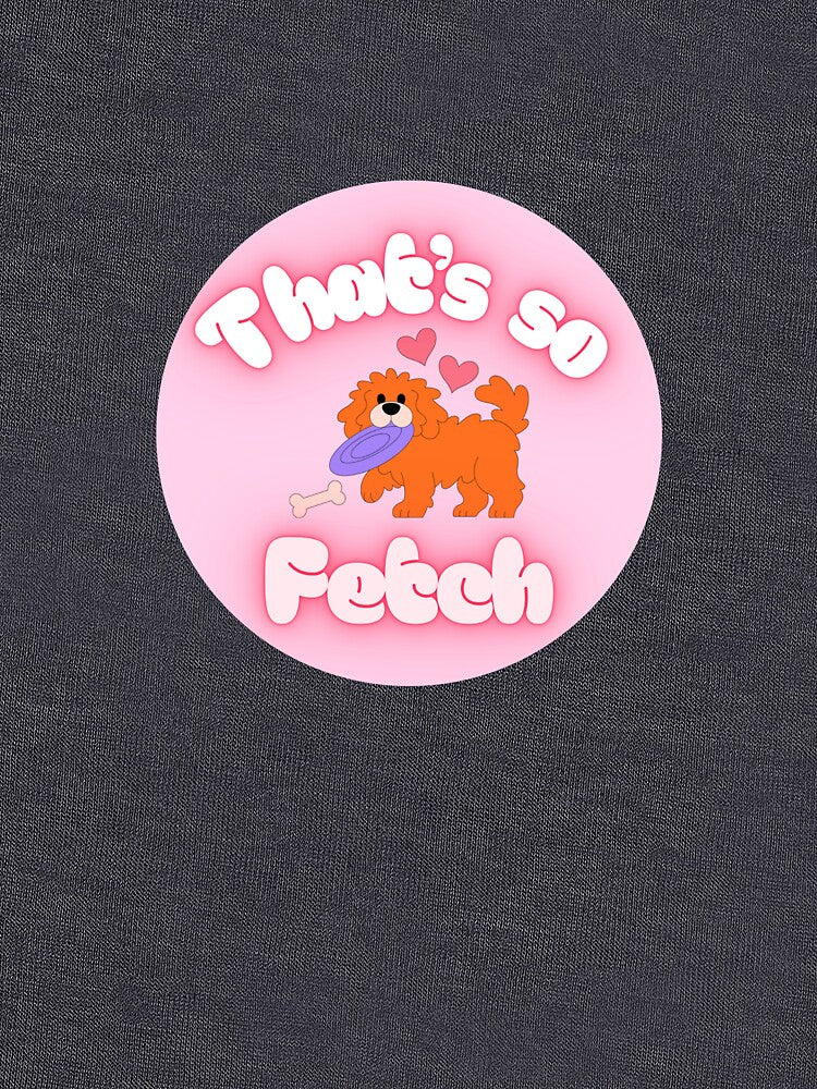 That’s so fetch dog by Pup Culture prints & designs