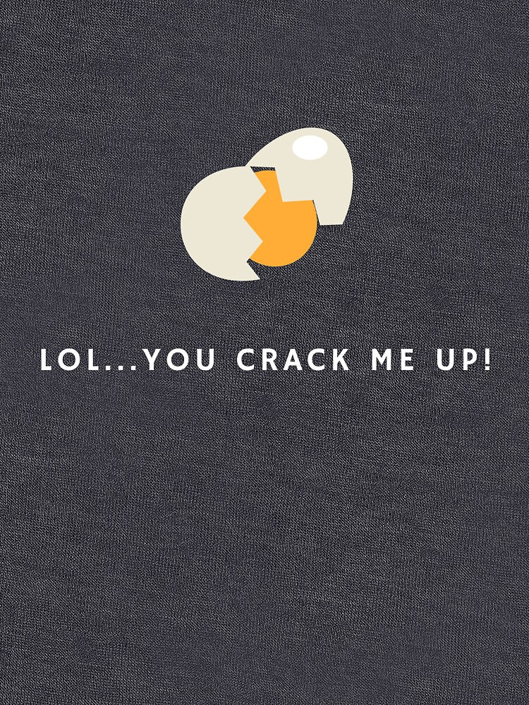 You crack me up by glooop