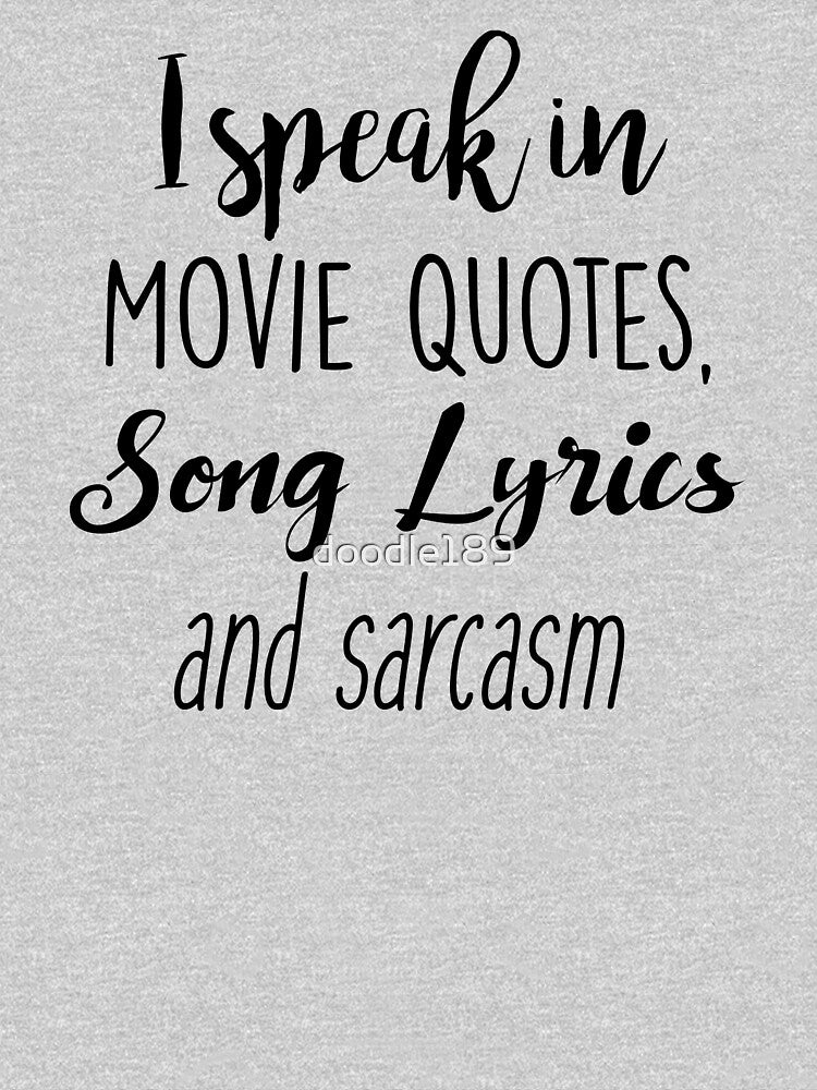 I speak in Movie Quotes, Song Lyrics and Sarcasm by doodle189