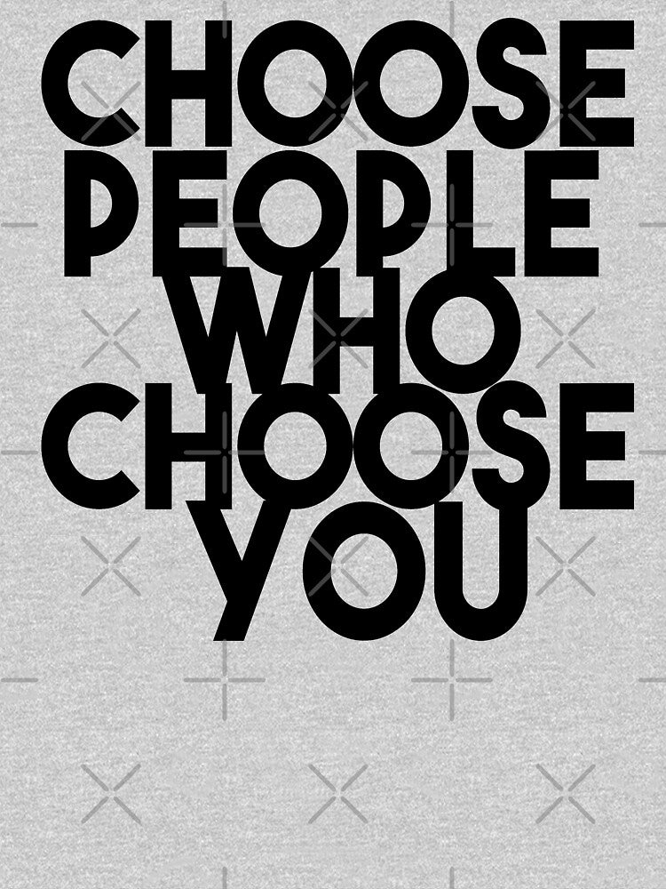 Choose people who choose you by Heddar Badreddine