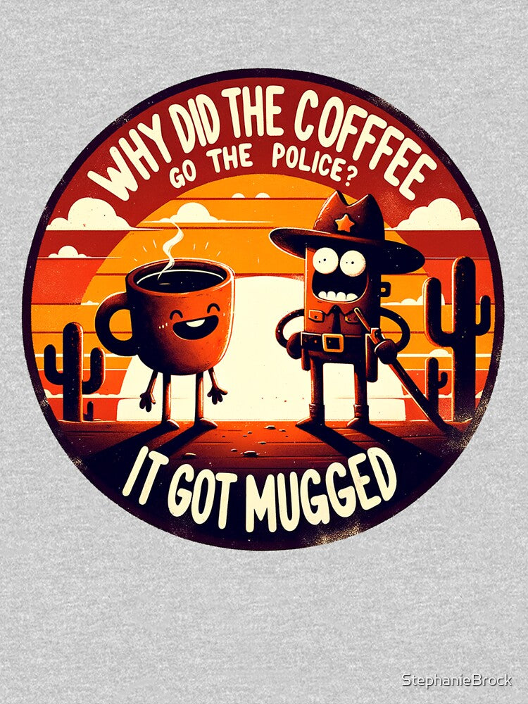 Dad Joke Why Did The Coffee Go To The Police by StephanieBrock