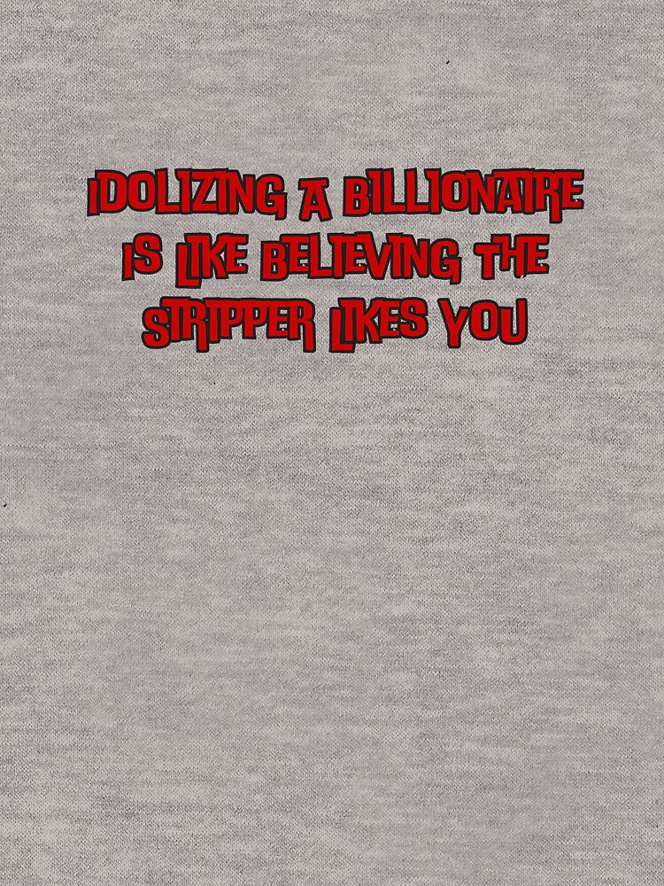 Idolizing A Billionaire Is Like Believing The Stripper Likes You by ladylalitafanta