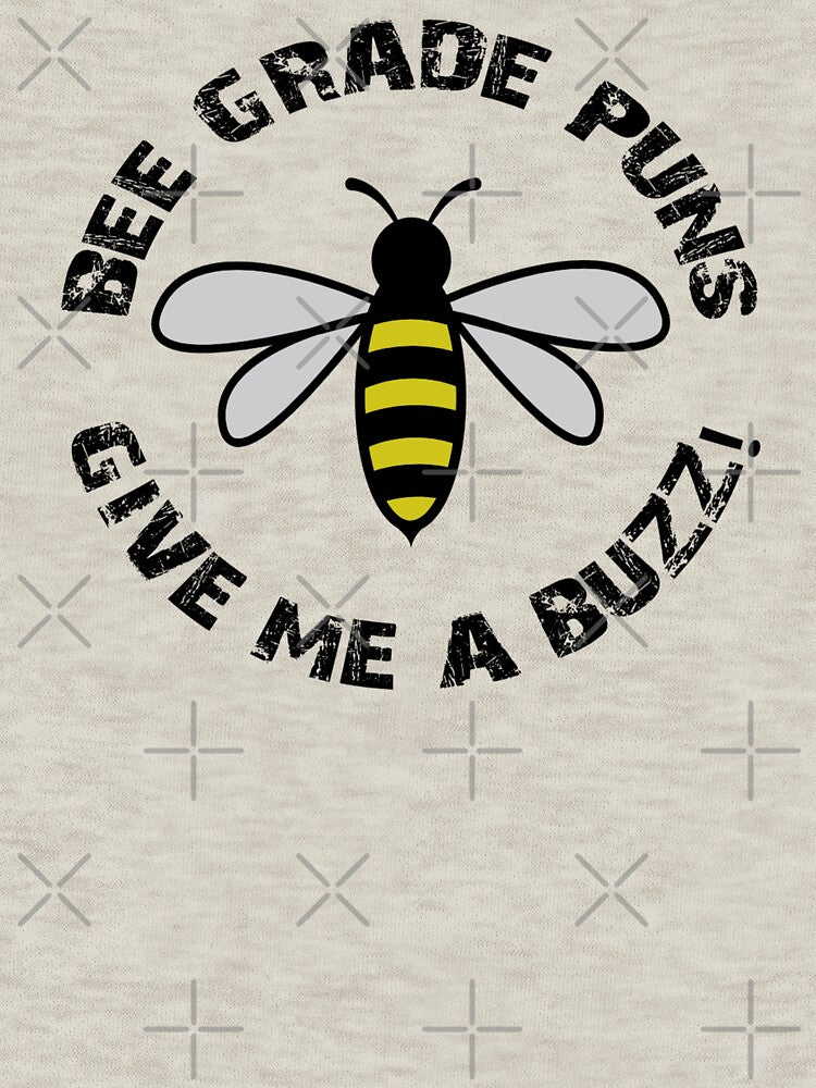 Bee Grade Puns Give Me A Buzz - Pun by S Cube Design