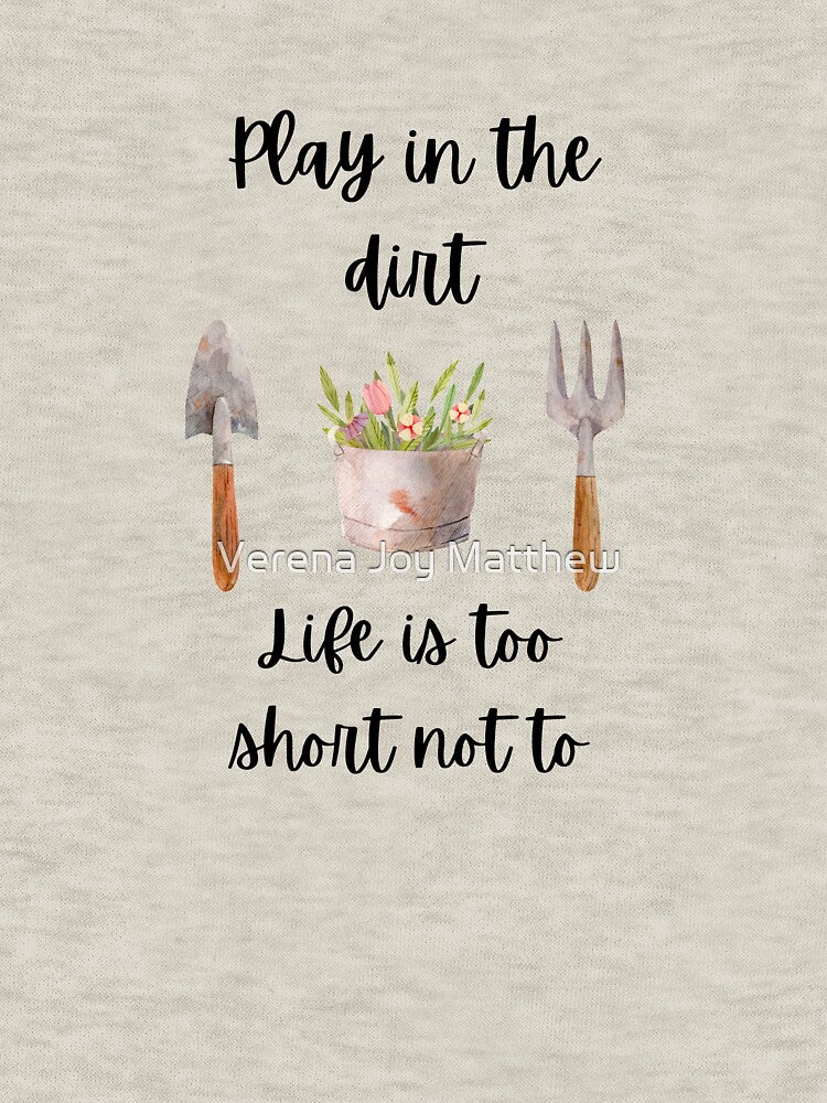 Play in the Dirt, Life is too short not to by onepony