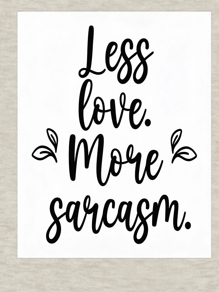 Less Love, More Sarcasm by GoxyVision