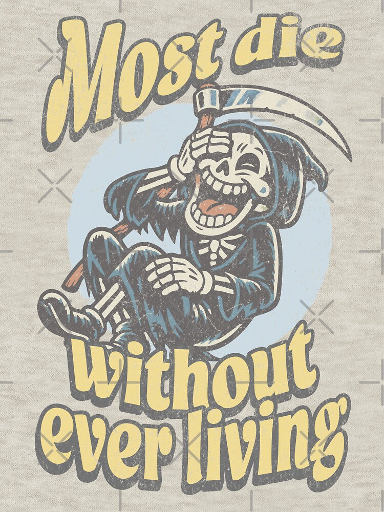 Most Die Without Ever Living – Dark Humor Grim Reaper Philosophy Quote by Proto Lab Studio