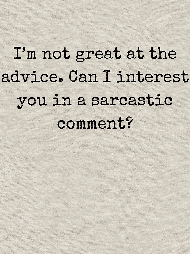 Sarcastic quote - I’m not great at the advice. Can I interest you in a sarcastic comment? by BoldTalk