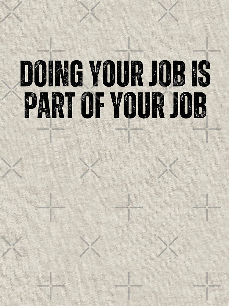 Doing your job is part of your job by AngelArtss