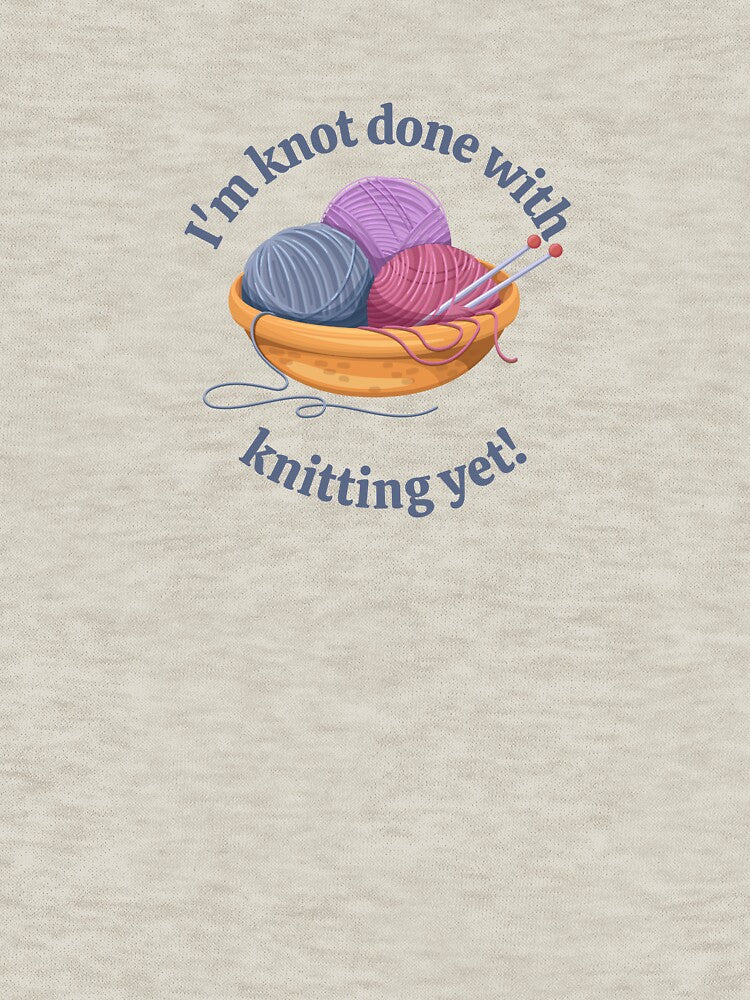 I'm knot done with knitting yet yarn pun by 442b