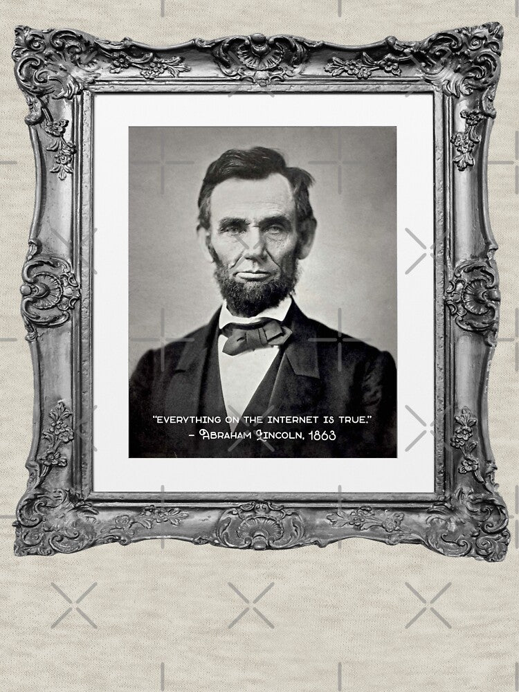 Everything on the internet is true - Abraham Lincoln by MarkFiveDesign