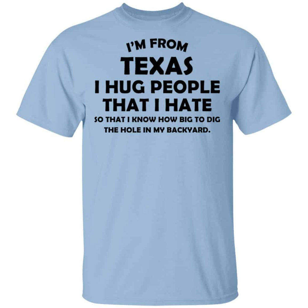 I’m From Texas I Hug People That I Hate Shirt, Hoodie, Tank
