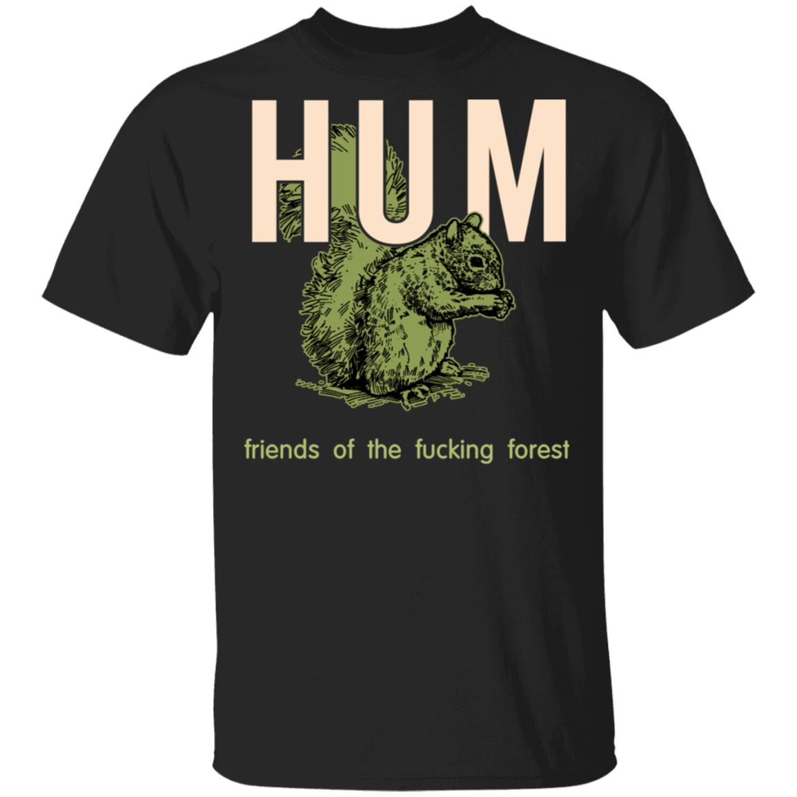Hum Friends Of The Fucking Forest Shirt, Hoodie, Tank