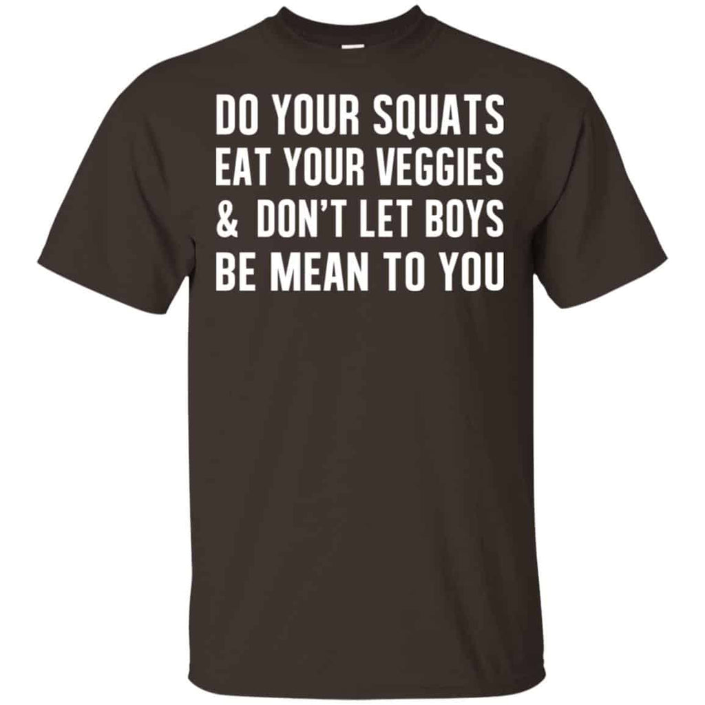 Do Your Squats Eat Your Veggies & Don’t Let Boys Be Mean To You Shirt, Hoodie, Tank