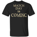 Match Day Is Coming Shirt, Hoodie, Tank