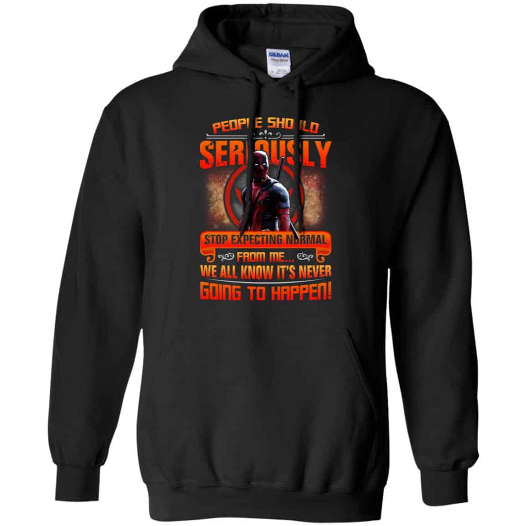 People Should Seriously Stop Expecting Normal From Me We All Know It’s Never Going To Happen Shirt, Hoodie, Tank