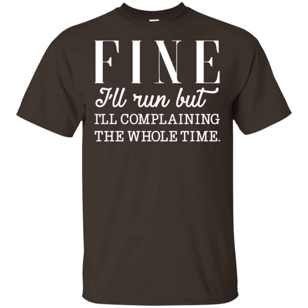 Fine I’ll Run But I’ll Complaining The Whole Time Shirt, Hoodie, Tank
