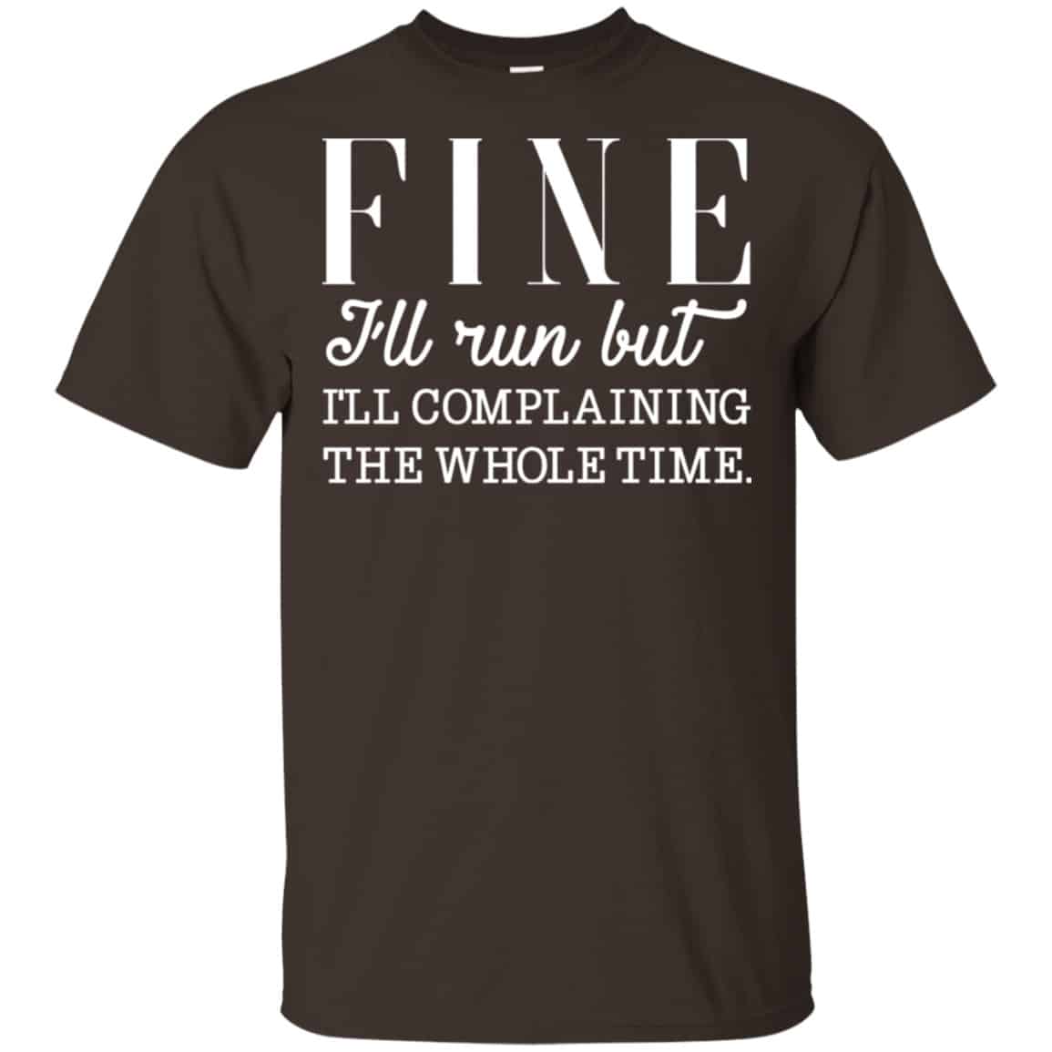 Fine I’ll Run But I’ll Complaining The Whole Time Shirt, Hoodie, Tank