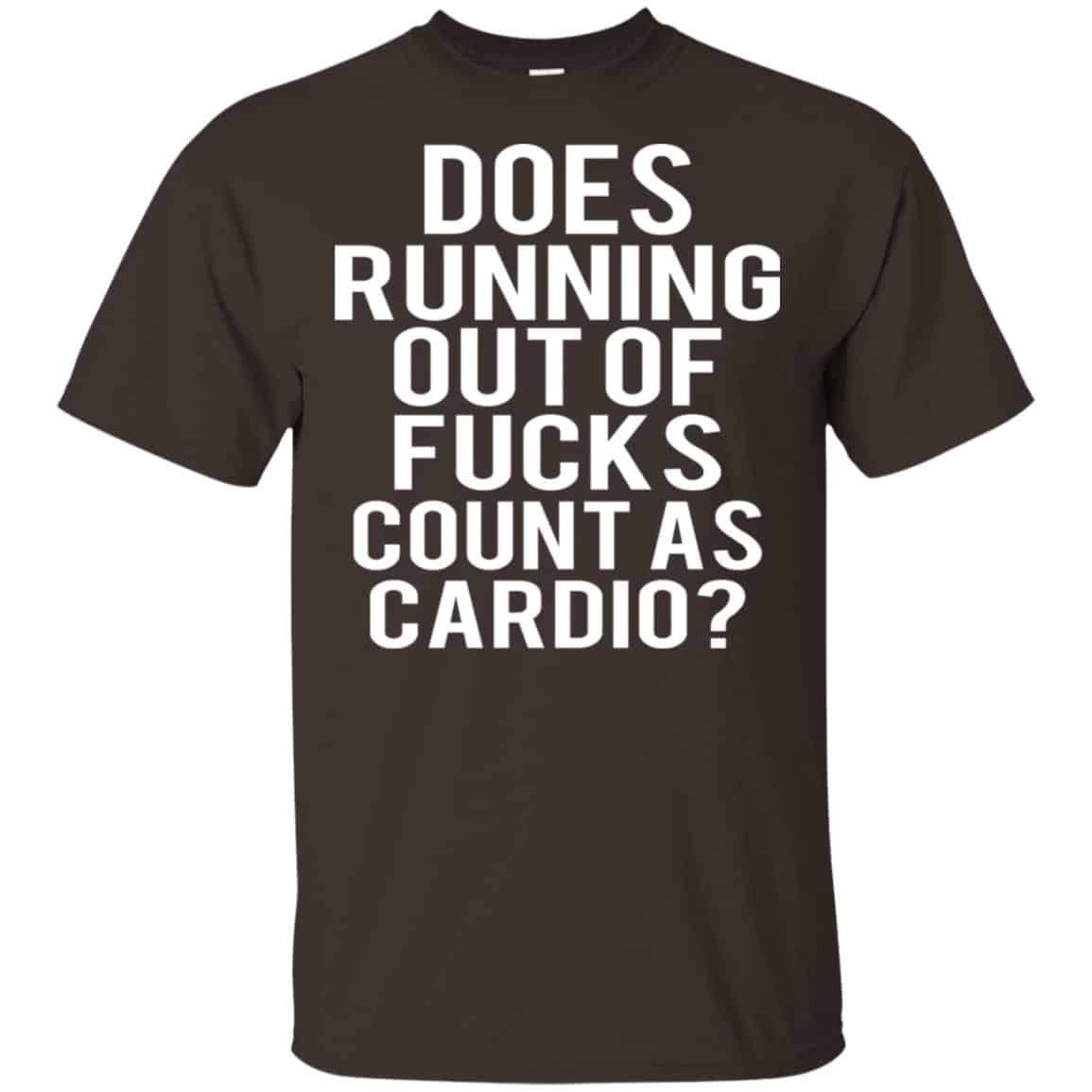 Does Running Out Of Fucks Count As Cardio Shirt, Hoodie, Tank