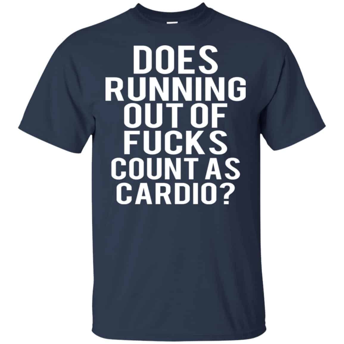 Does Running Out Of Fucks Count As Cardio Shirt, Hoodie, Tank