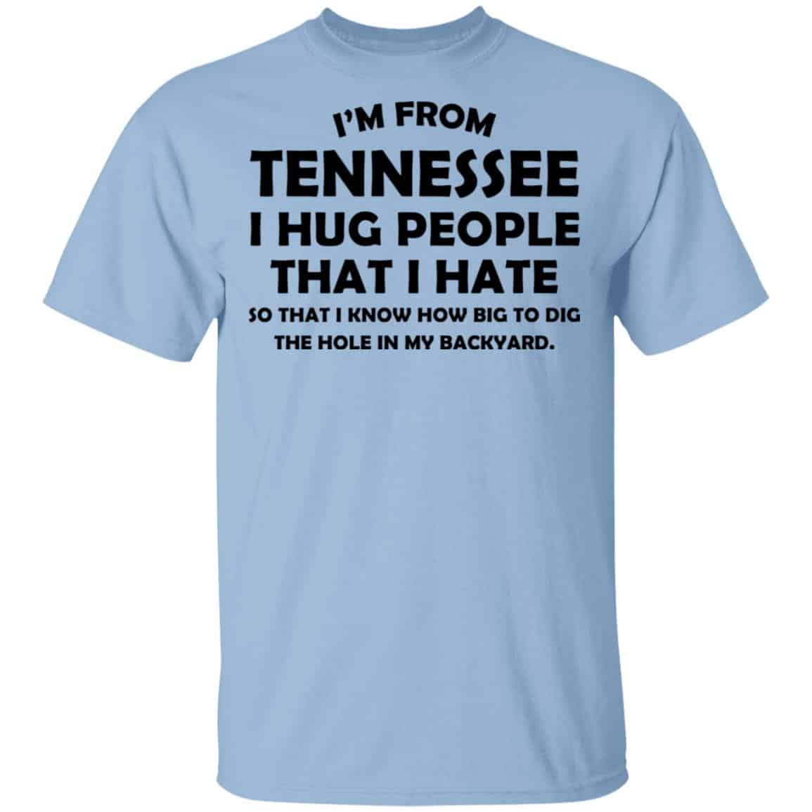 I’m From Tennessee I Hug People That I Hate Shirt, Hoodie, Tank