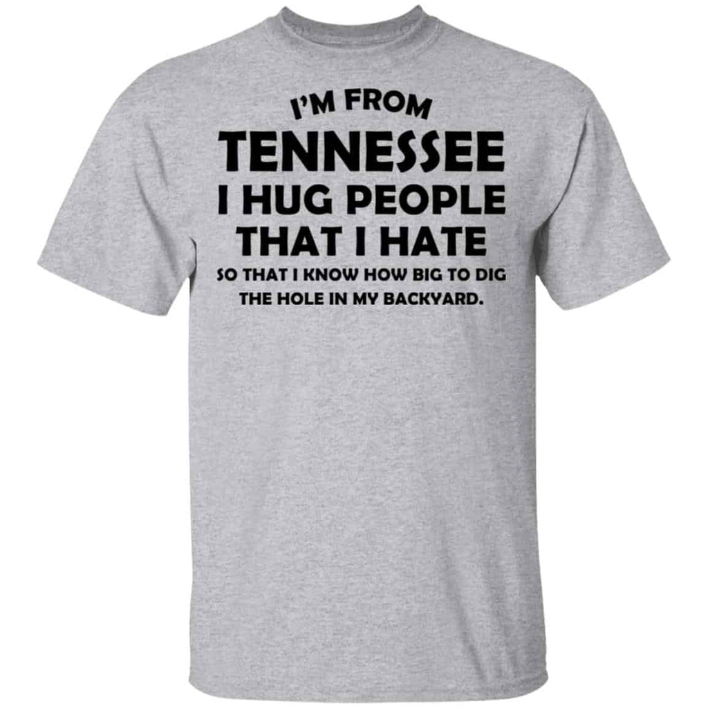 I’m From Tennessee I Hug People That I Hate Shirt, Hoodie, Tank