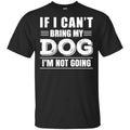 If I Can’t Bring My Dog I’m Not Going Shirt, Hoodie, Tank