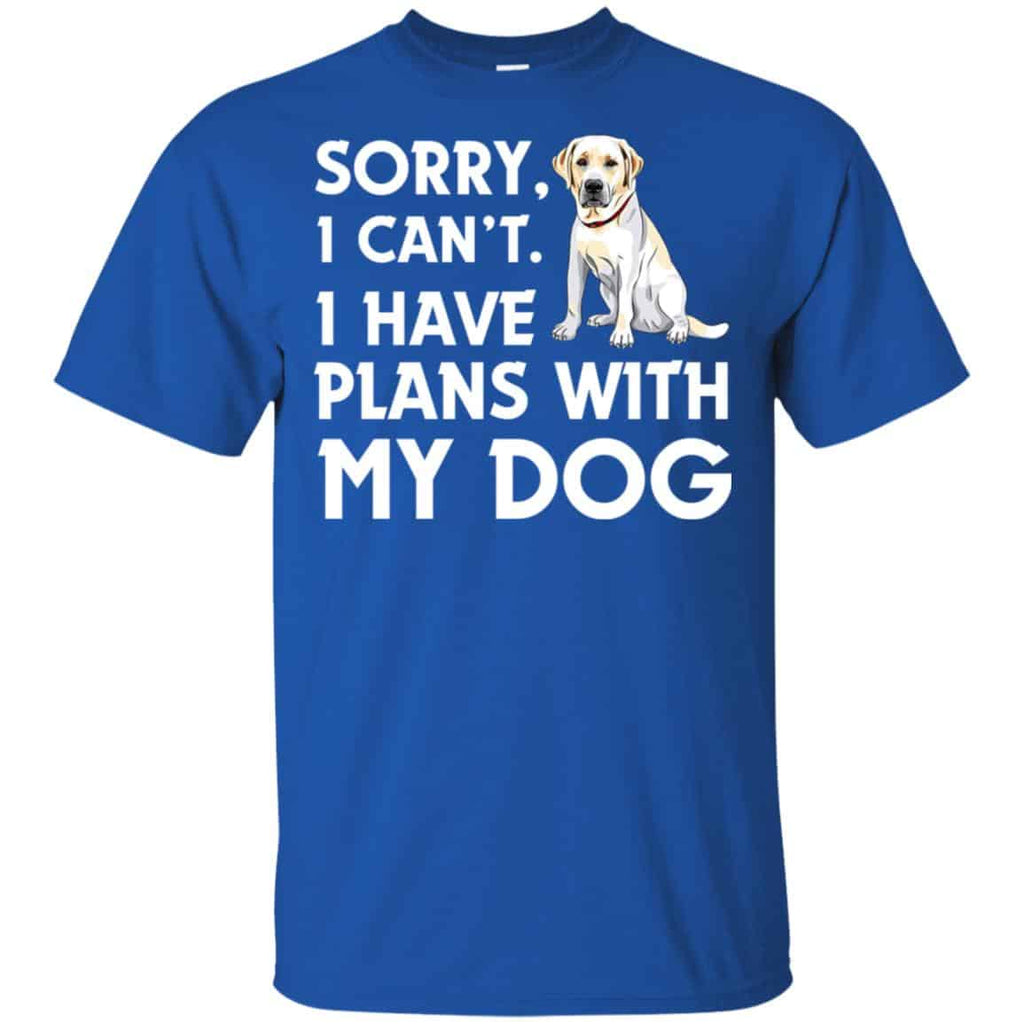 Sorry I Can’t I Have Plans With My Dog Shirt, Hoodie, Tank
