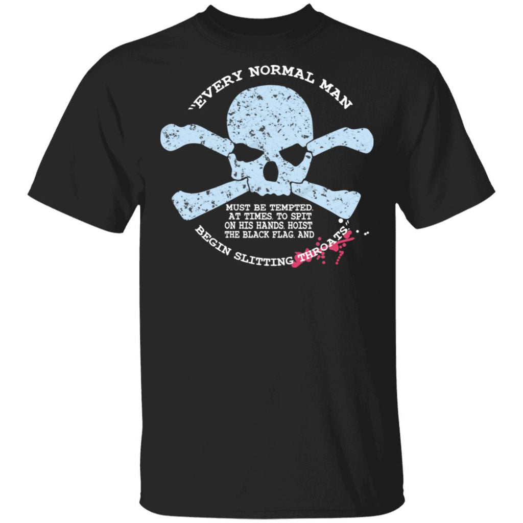 Every Normal Man Begin Slitting Throats Shirt, Hoodie, Tank