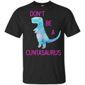 Don’t Be A Cuntasaurus Shirt, Hoodie, Tank