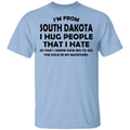 I’m From South Dakota I Hug People That I Hate Shirt, Hoodie, Tank